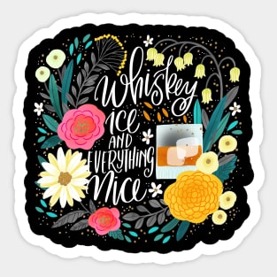 Whiskey Ice and Everything Nice Sticker